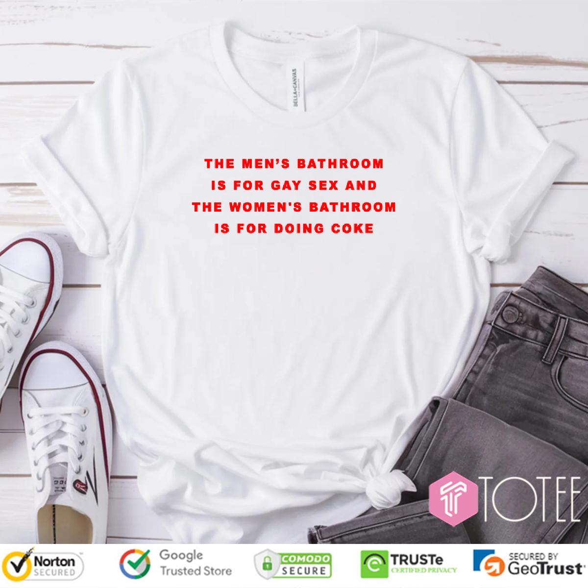 The Mens Bathroom Is For Gay Sex Shirt