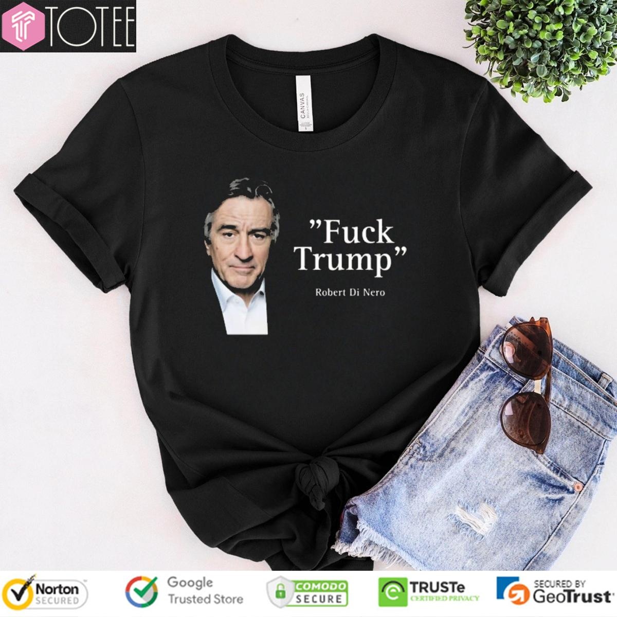 Robert De Niro Say Fuck Trump T-Shirt
